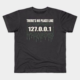 Theres No Place Like 127.0.0.1 Kids T-Shirt